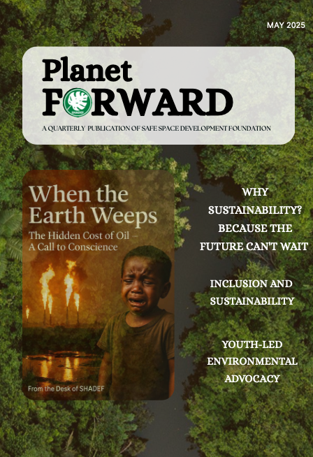Planet Forward: A QUARTERLY PUBLICATION OF SAFE SPACE DEVELOPMENT FOUNDATION